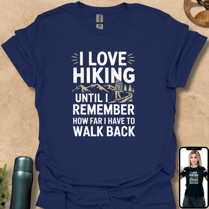 T-Shirt Navy / S I Love Hiking Until I Remember How Far I Have to Walk Back