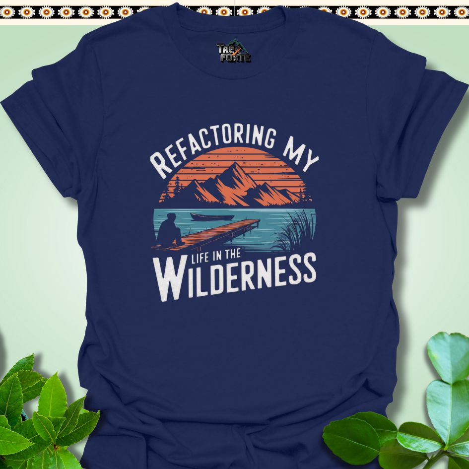 T-Shirt Navy / S Refactoring My Life in the Wilderness Funny T-Shirt | TrekForte Apparel