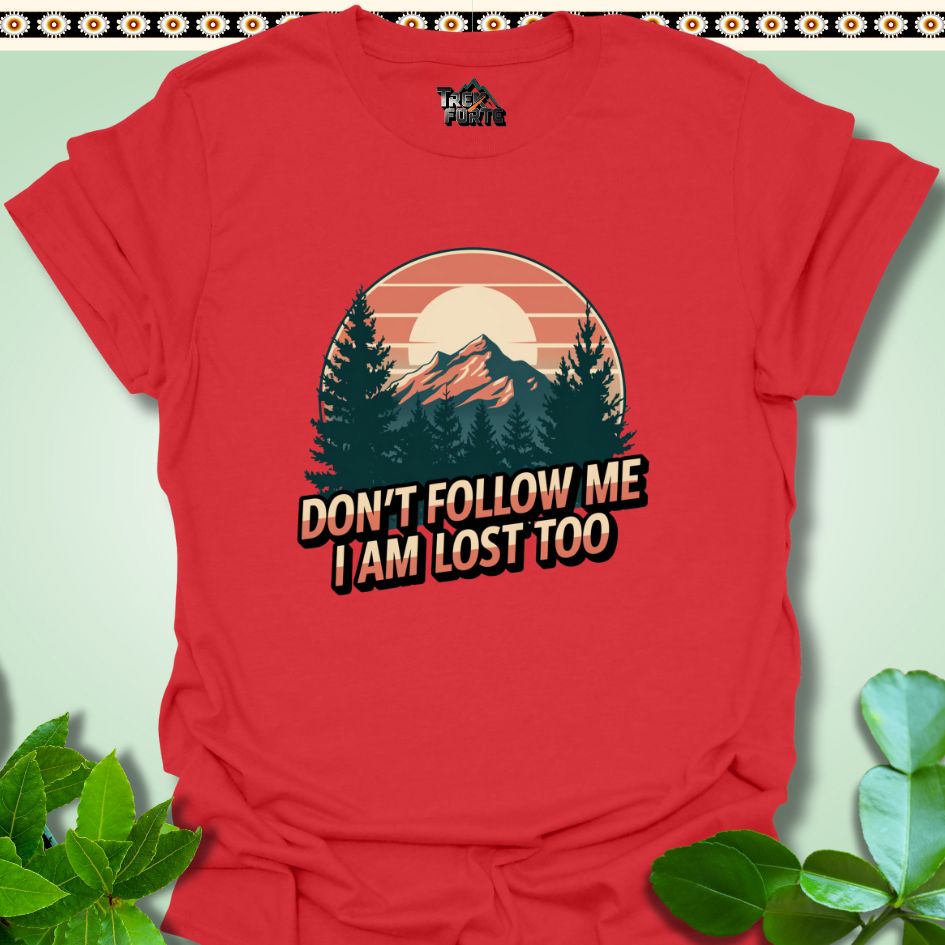 T-Shirt Red / S Don't follow me I am lost too Funny T-Shirt | TrekForte Apparel