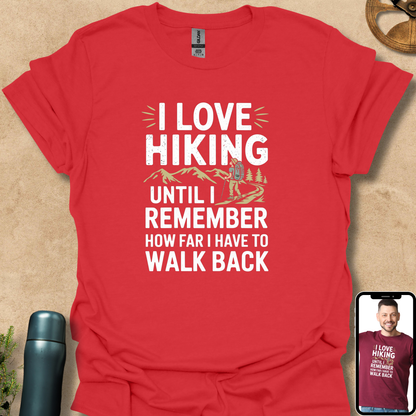 T-Shirt Red / S I Love Hiking Until I Remember How Far I Have to Walk Back