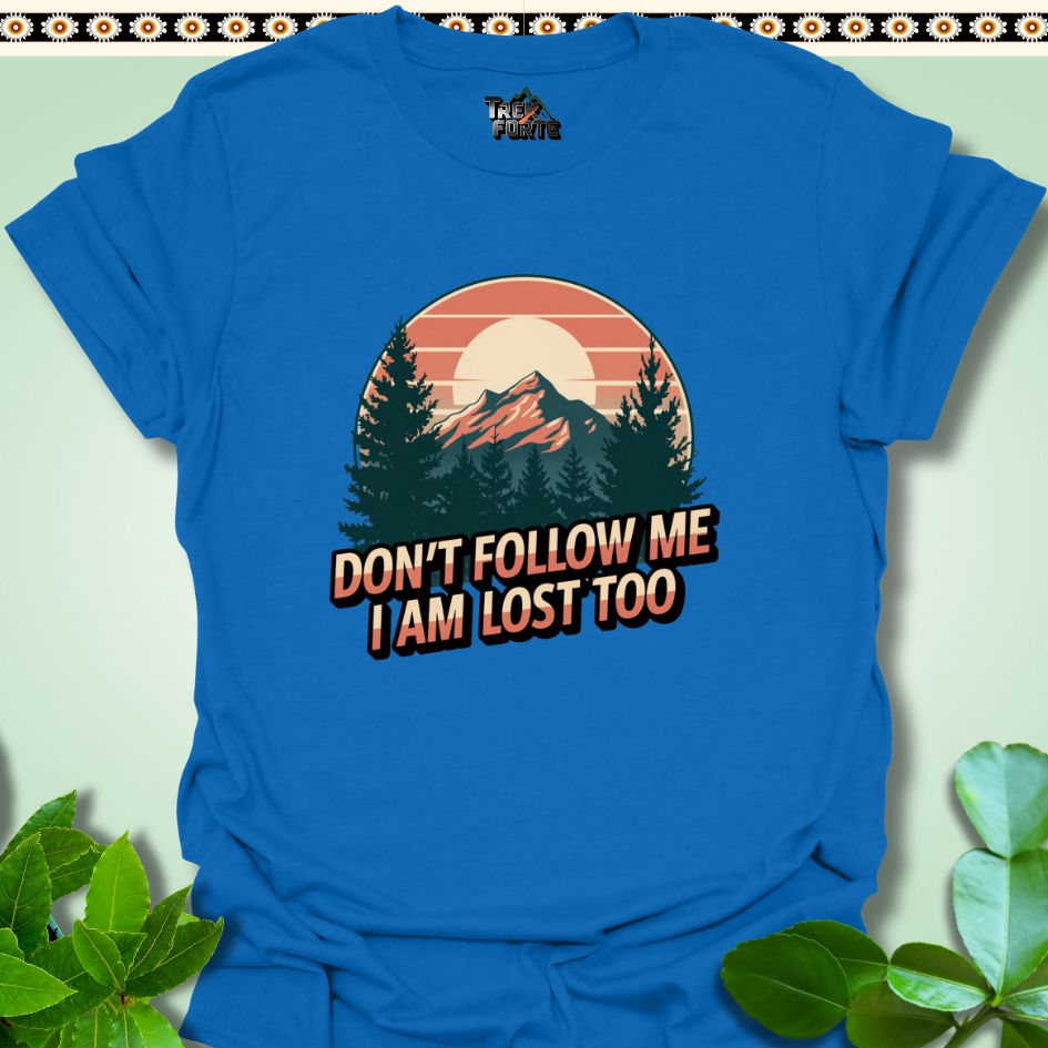 T-Shirt Royal / S Don't follow me I am lost too Funny T-Shirt | TrekForte Apparel