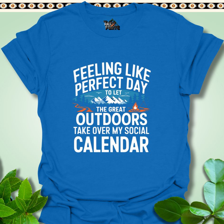 T-Shirt Royal / S Feeling like the perfect day to let the great outdoors take over my social calendar Funny T-Shirt | TrekForte Apparel