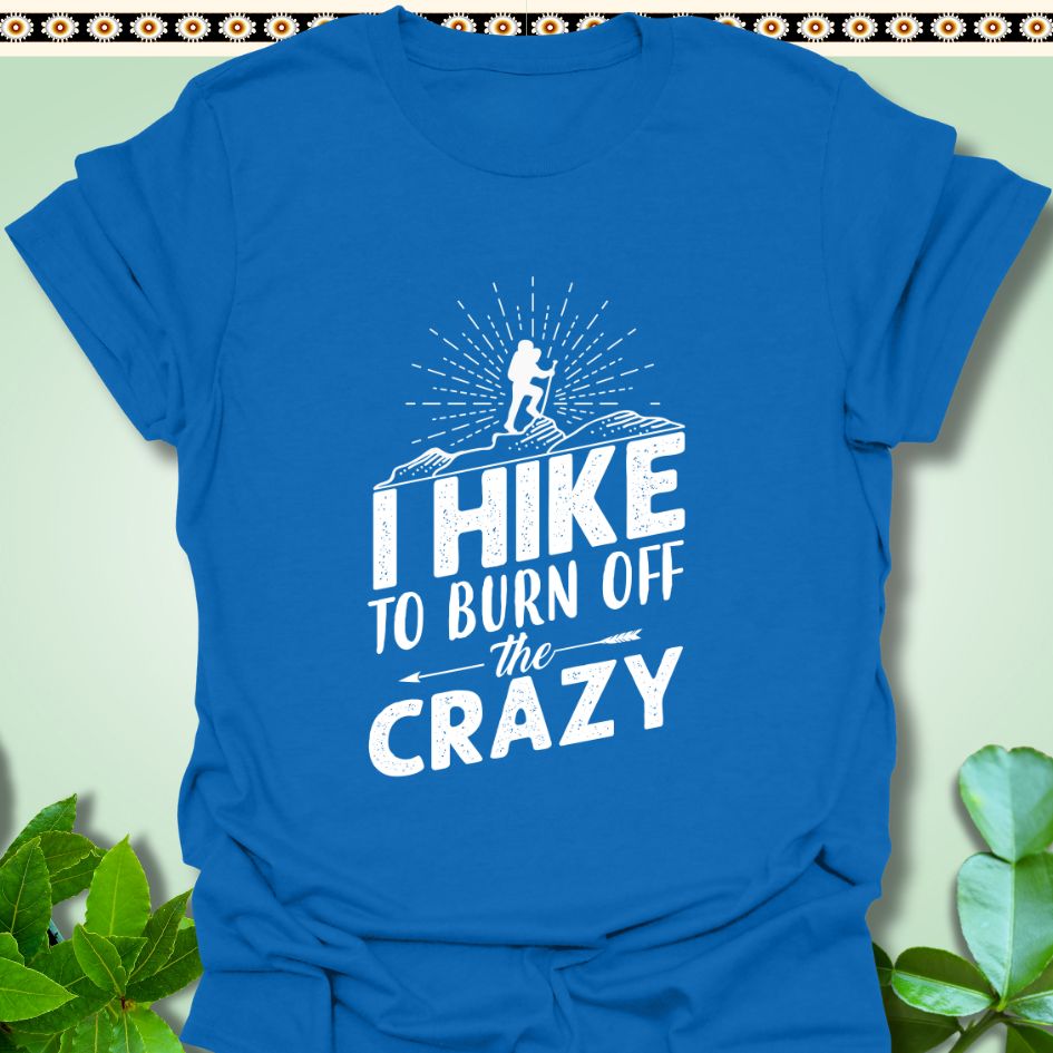 T-Shirt Royal / S I Hike to Burn The Crazy T-Shirt  TrekForte Adventure Apparel