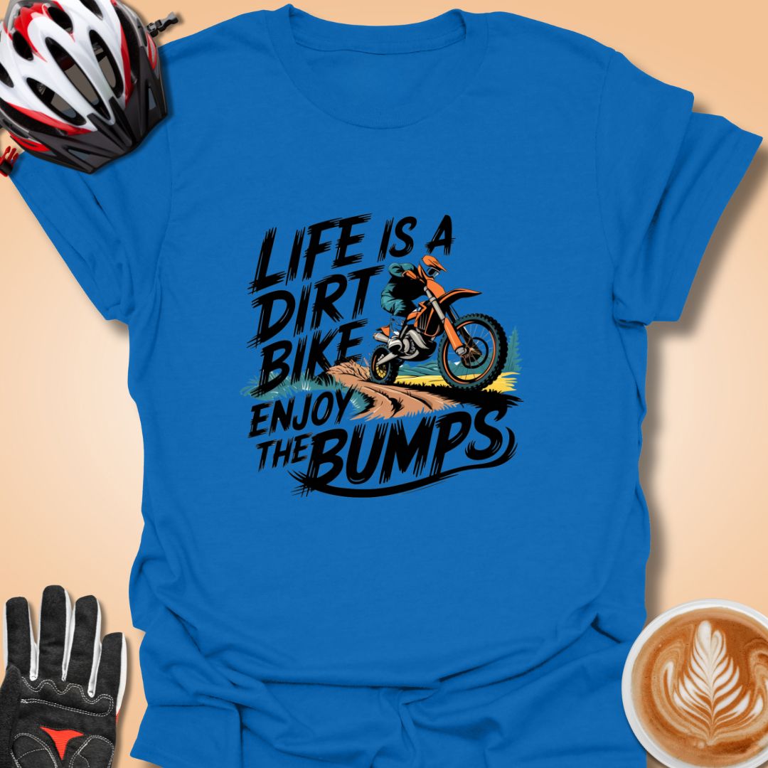 T-Shirt Royal / S Life is a dirt bike ride enjoy the bumps