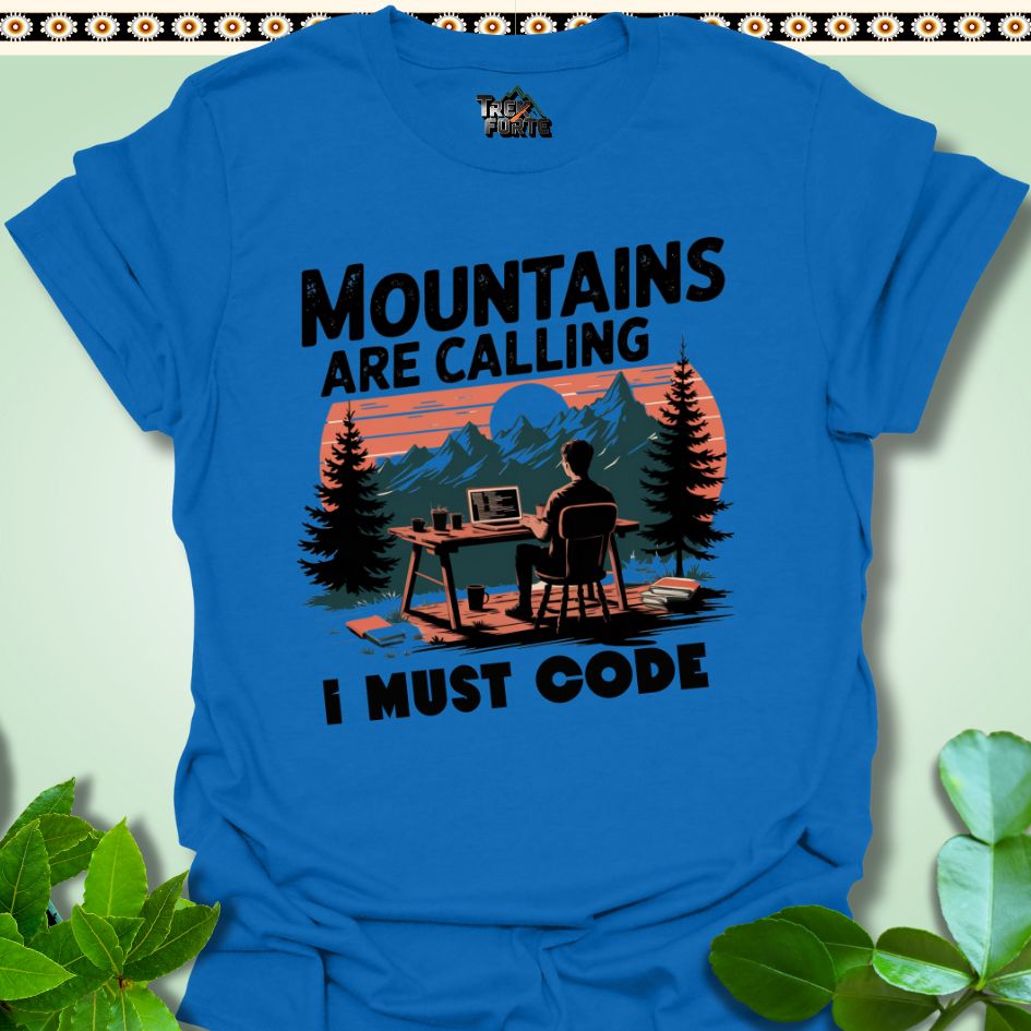 T-Shirt Royal / S Mountains Calling I must Code Funny T-Shirt | TrekForte Apparel