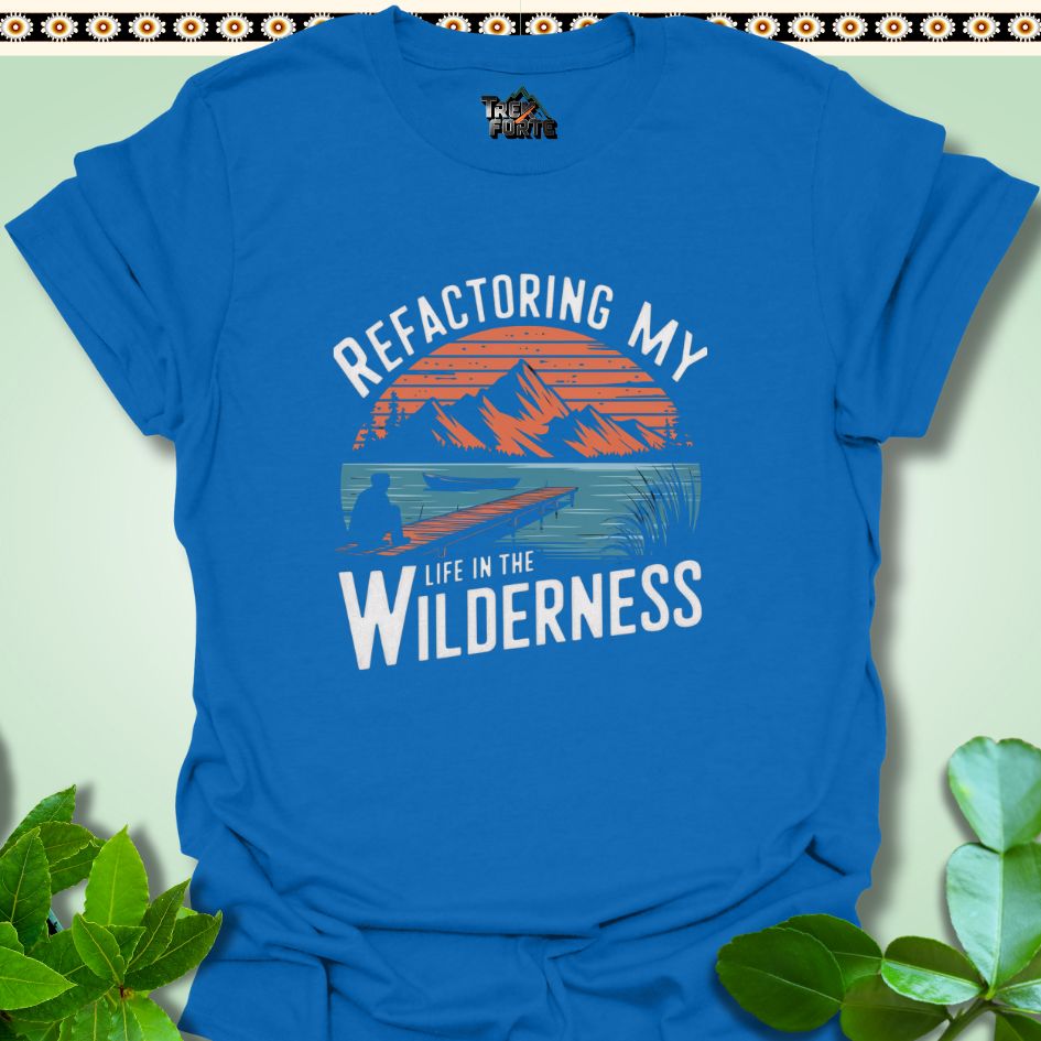 T-Shirt Royal / S Refactoring My Life in the Wilderness Funny T-Shirt | TrekForte Apparel