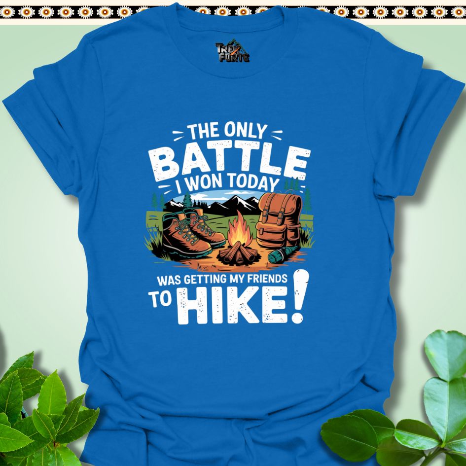 T-Shirt Royal / S The only battle I won today was getting my friends to hike T-Shirt  TrekForte Adventure Apparel