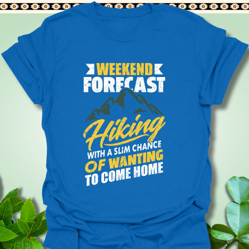 T-Shirt Royal / S Weekend Forecast Hiking Slim Chance of Wanting to Come Home T-Shirt  TrekForte Adventure Apparel