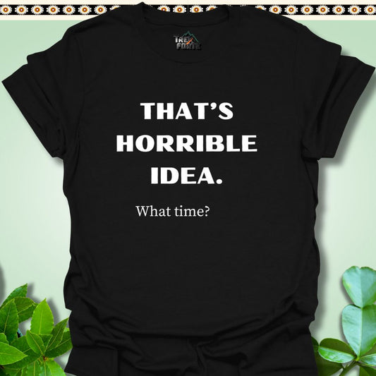 T-Shirt S / Black Horrible Idea What Time? Funny Hiking T-Shirt | TrekForte Apparel