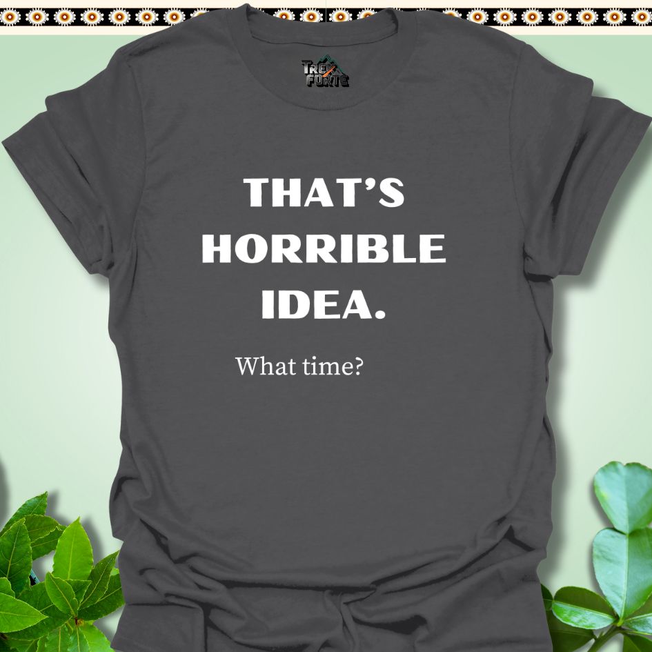 T-Shirt S / Charcoal Horrible Idea What Time? Funny Hiking T-Shirt | TrekForte Apparel