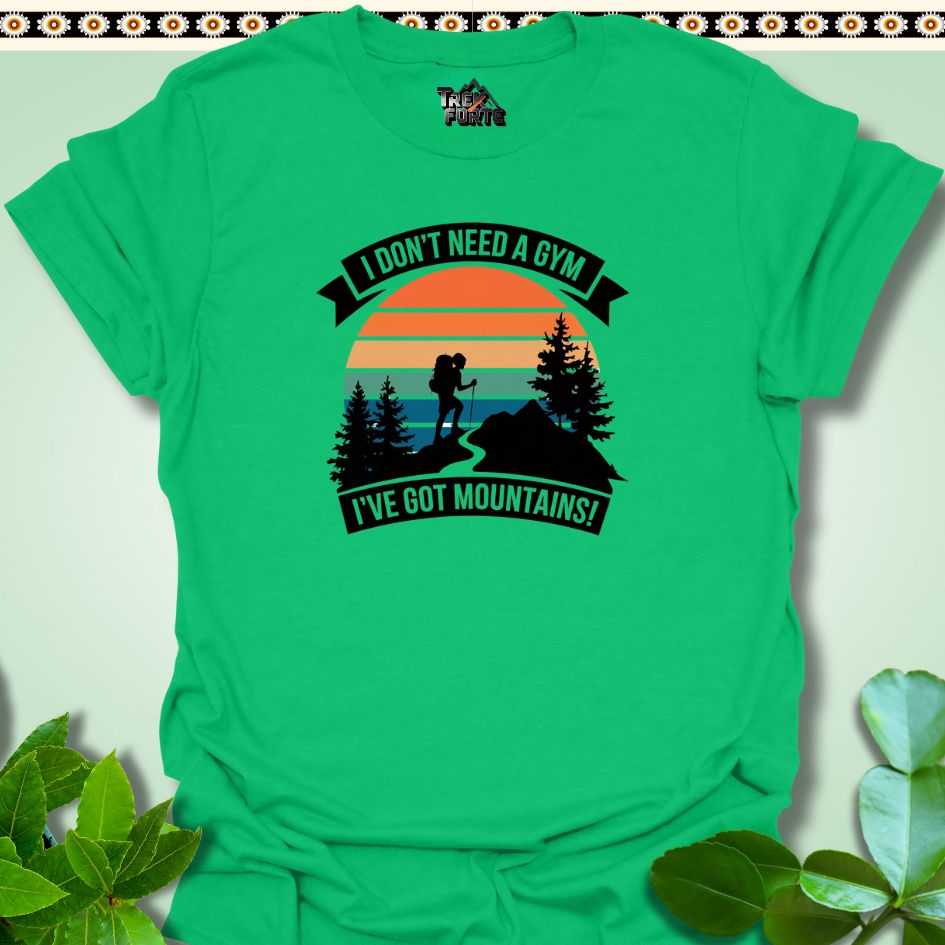 T-Shirt S / Irish Green Mountain Graphic T-Shirt I Don't Need Gym I've got Mountains