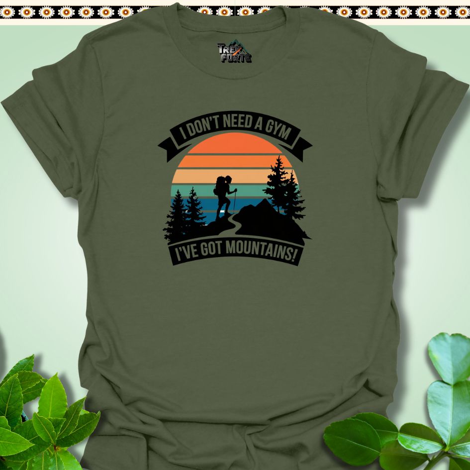 T-Shirt S / Military Green Mountain Graphic T-Shirt I Don't Need Gym I've got Mountains