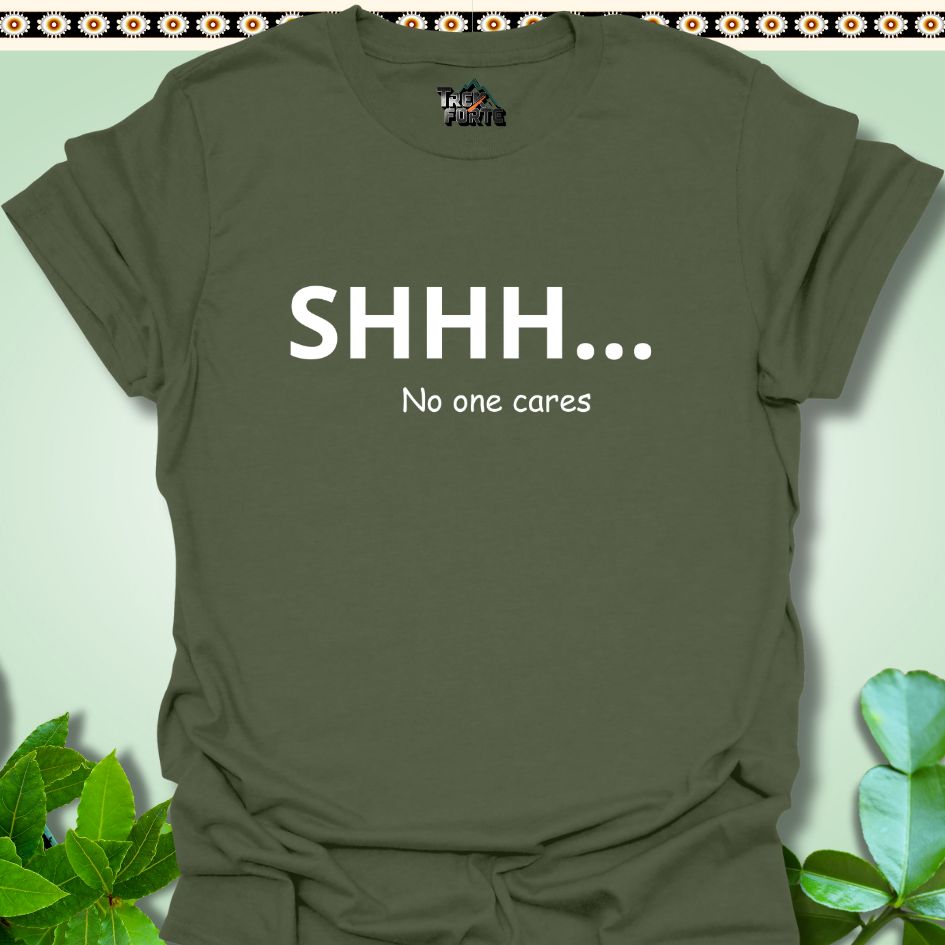 T-Shirt S / Military Green SHH No One Cares Hike Funny T-Shirt | TrekForte Apparel