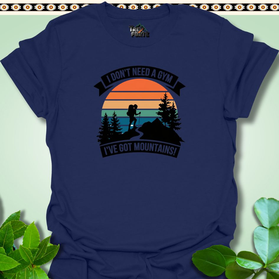 T-Shirt S / Navy Mountain Graphic T-Shirt I Don't Need Gym I've got Mountains