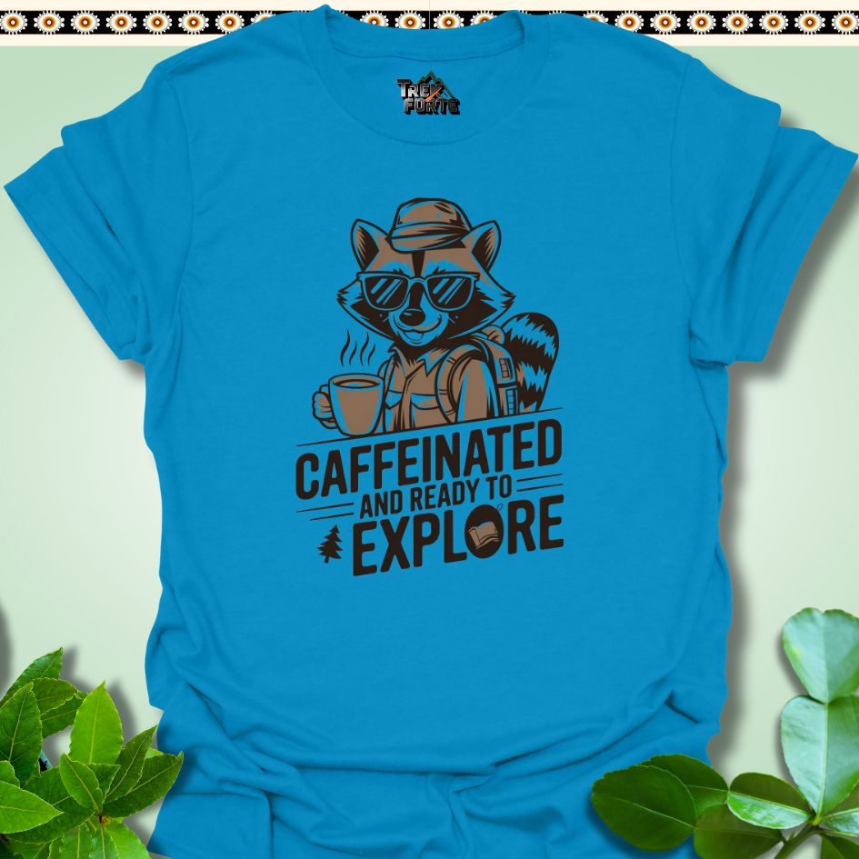 T-Shirt Sapphire / S Caffeinated And Ready To Explore Funny T-Shirt | TrekForte Apparel