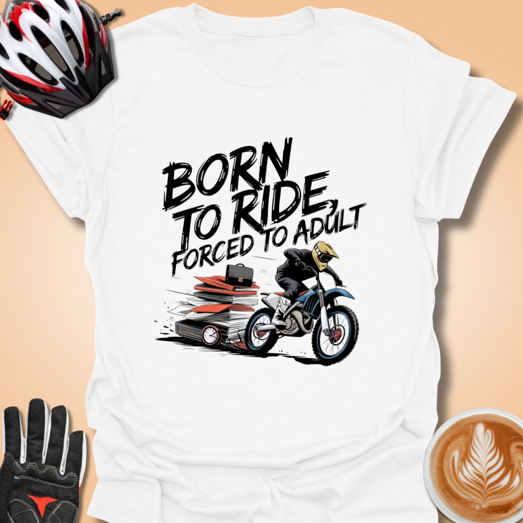 T-Shirt White / S Born to ride, forced to adult