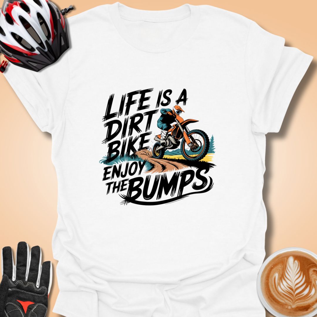 T-Shirt White / S Life is a dirt bike ride enjoy the bumps