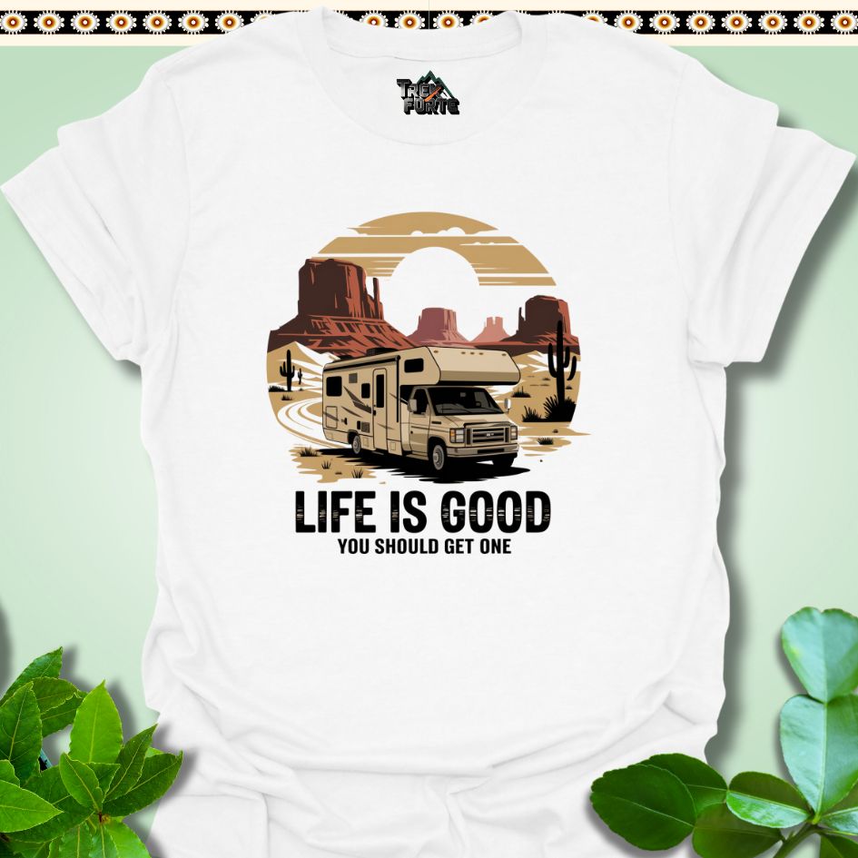 T-Shirt White / S Life is Good You Should Get One Funny T-Shirt | TrekForte Apparel