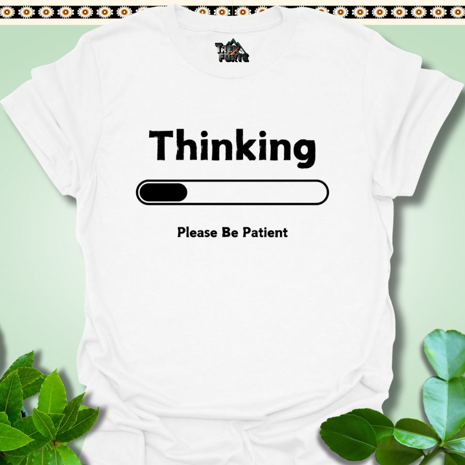 T-Shirt White / S Thinking Please Be Patient